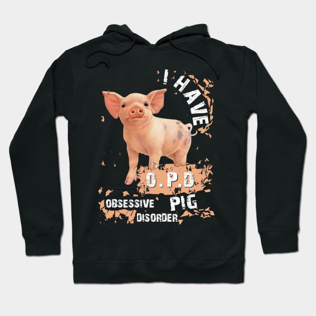 I Have OPD Obsessive Pig Disorder. Hoodie by tonydale